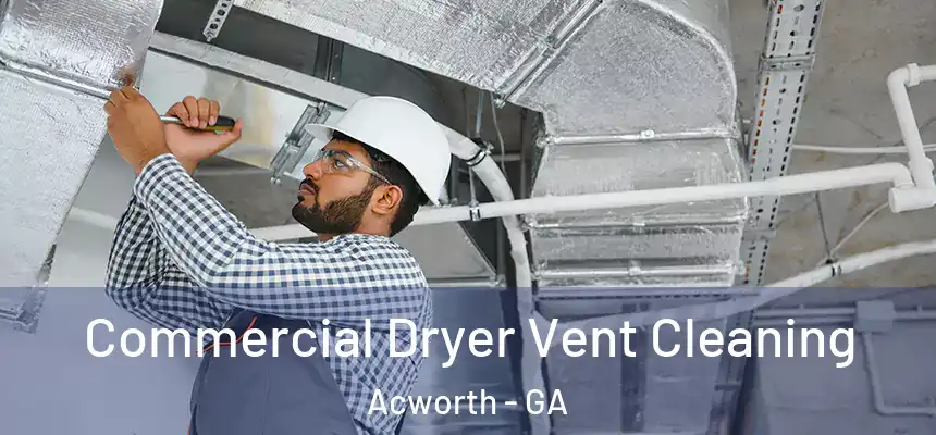 Commercial Dryer Vent Cleaning Acworth - GA