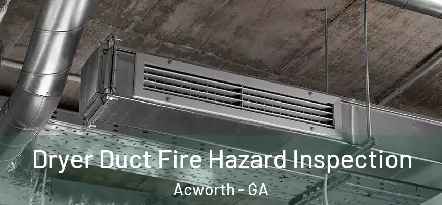 Dryer Duct Fire Hazard Inspection Acworth - GA