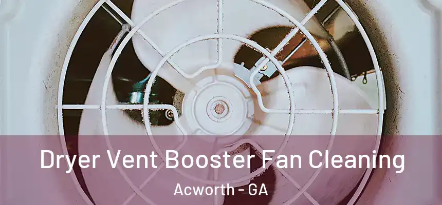 Dryer Vent Booster Fan Cleaning Acworth - GA