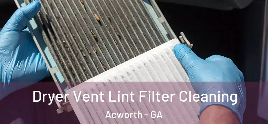  Dryer Vent Lint Filter Cleaning Acworth - GA