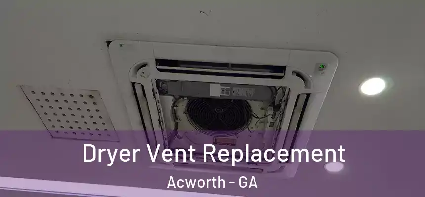  Dryer Vent Replacement Acworth - GA