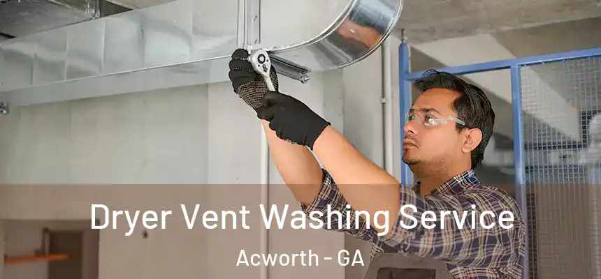Dryer Vent Washing Service Acworth - GA