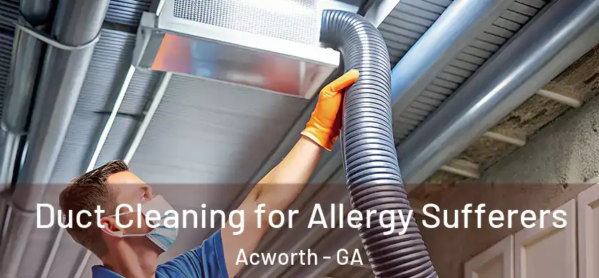 Duct Cleaning for Allergy Sufferers Acworth - GA