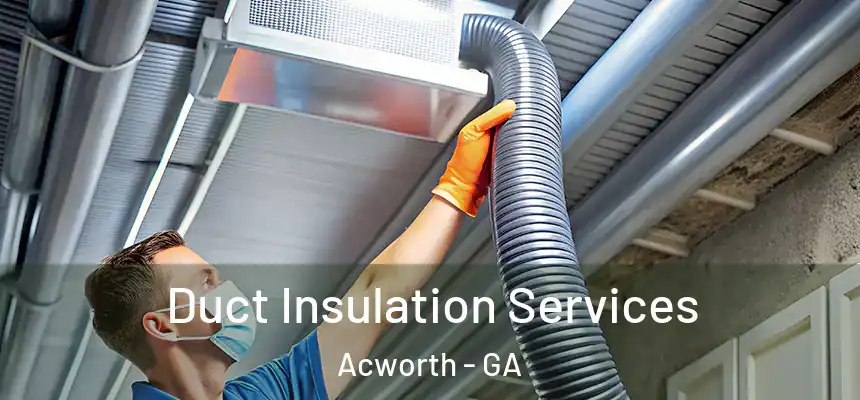  Duct Insulation Services Acworth - GA