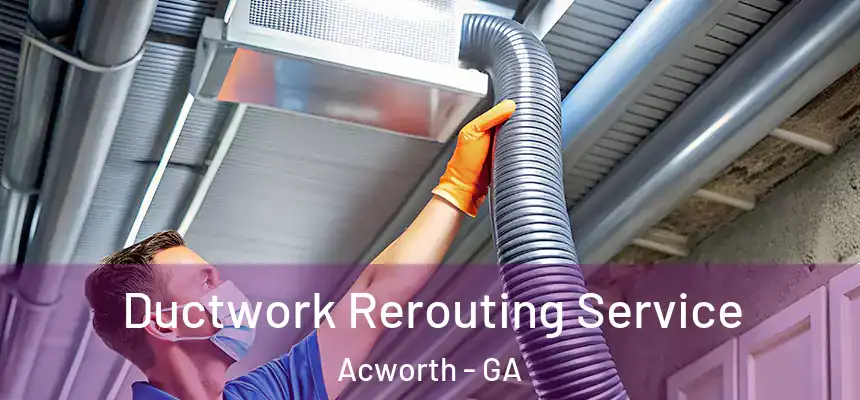  Ductwork Rerouting Service Acworth - GA