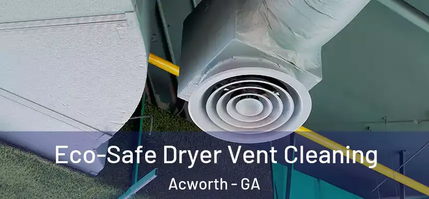  Eco-Safe Dryer Vent Cleaning Acworth - GA