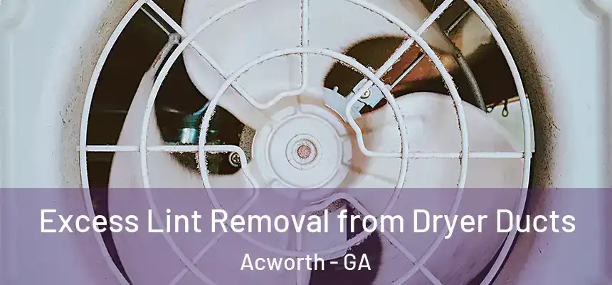 Excess Lint Removal from Dryer Ducts Acworth - GA