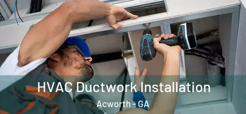  HVAC Ductwork Installation Acworth - GA