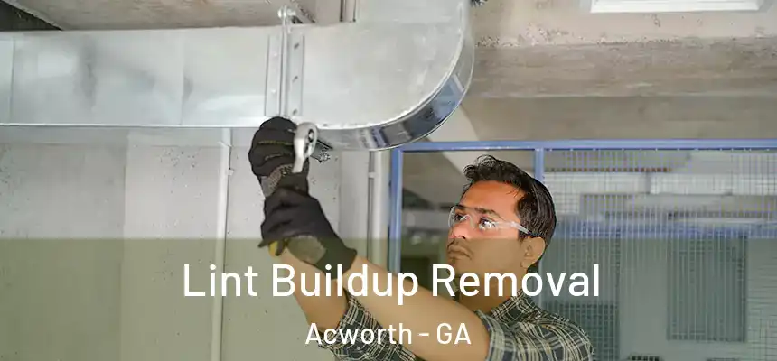 Lint Buildup Removal Acworth - GA