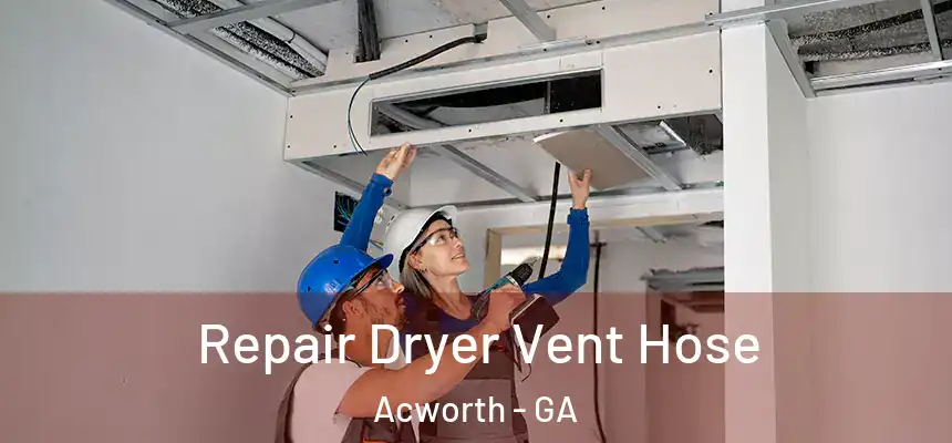 Repair Dryer Vent Hose Acworth - GA