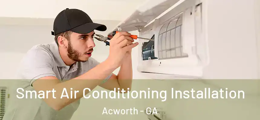 Smart Air Conditioning Installation Acworth - GA